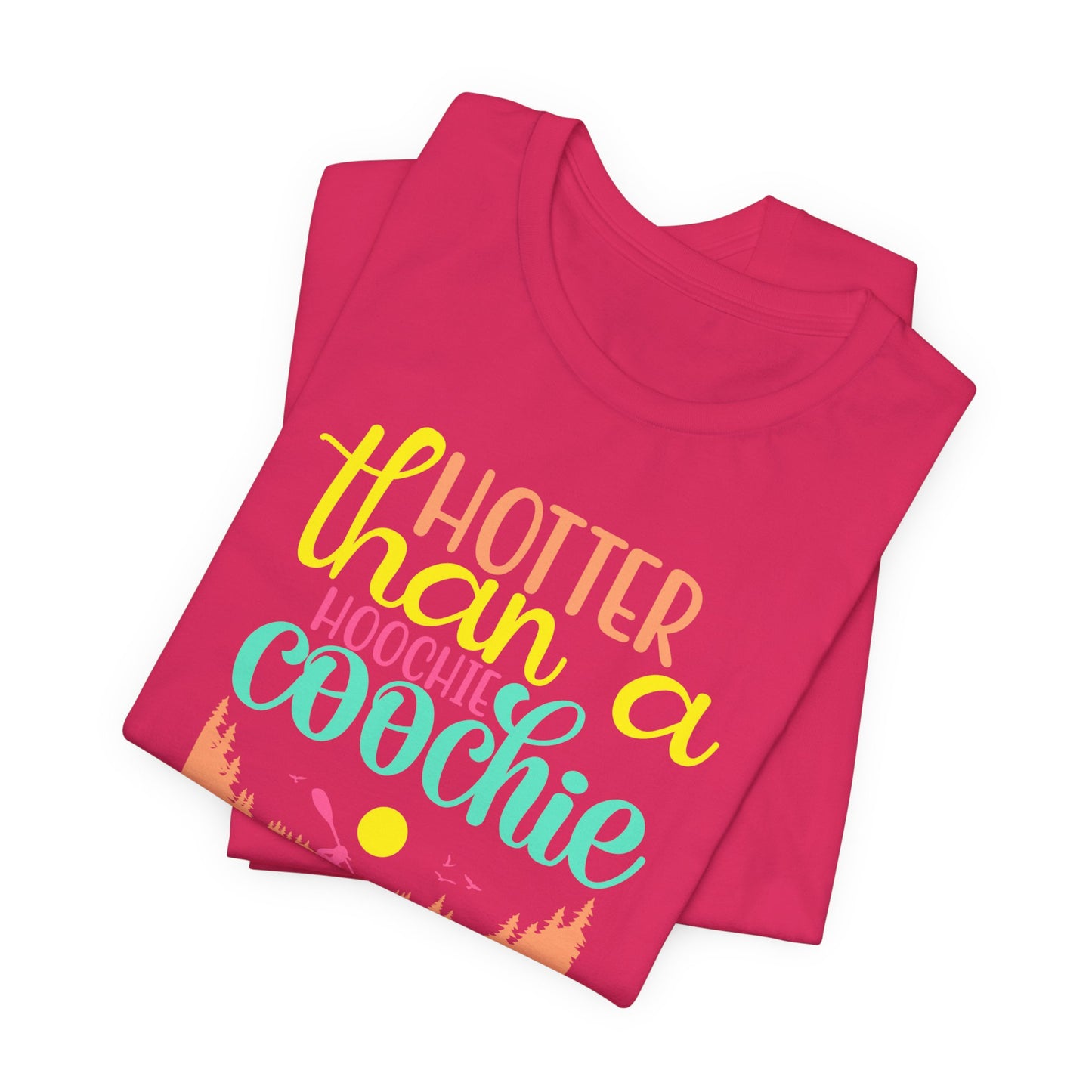 Hotter Than A Hoochie Coochie— celebrate summer Graphic Tee