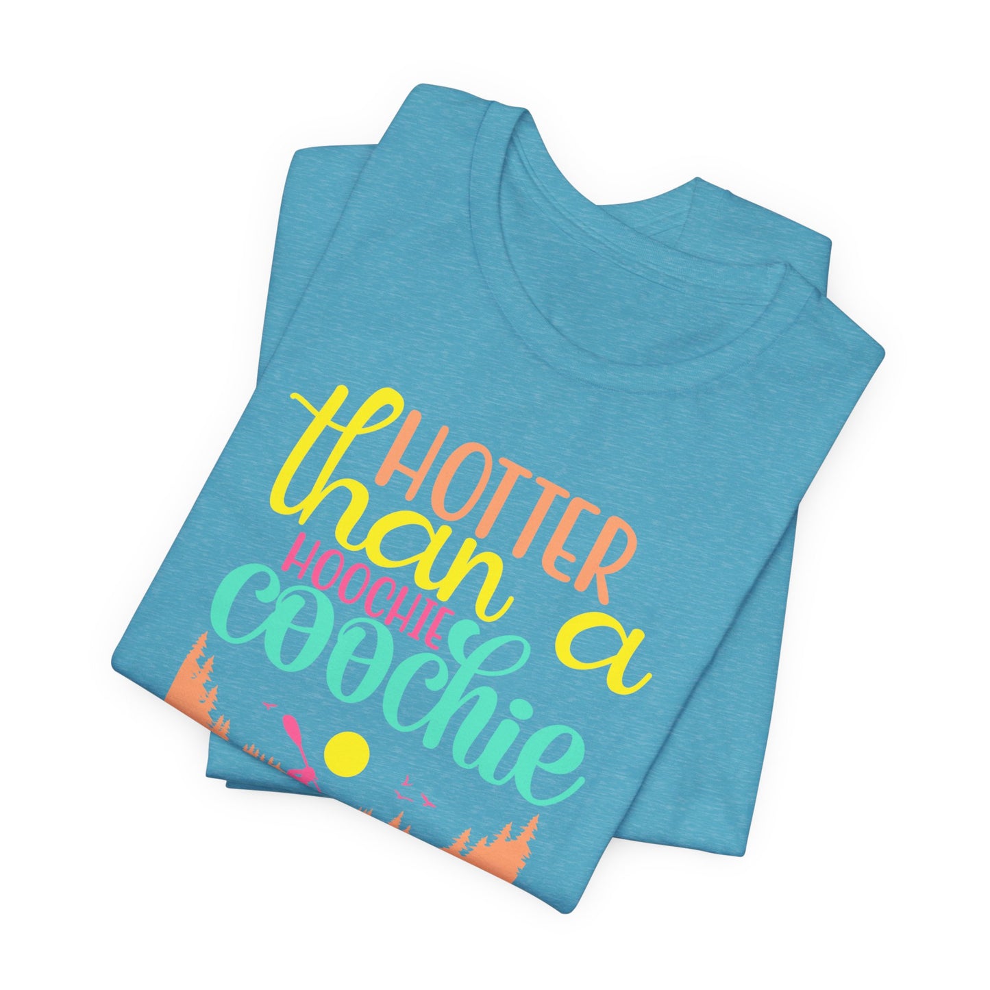 Hotter Than A Hoochie Coochie— celebrate summer Graphic Tee