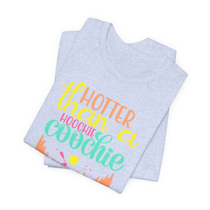 Hotter Than A Hoochie Coochie— celebrate summer Graphic Tee