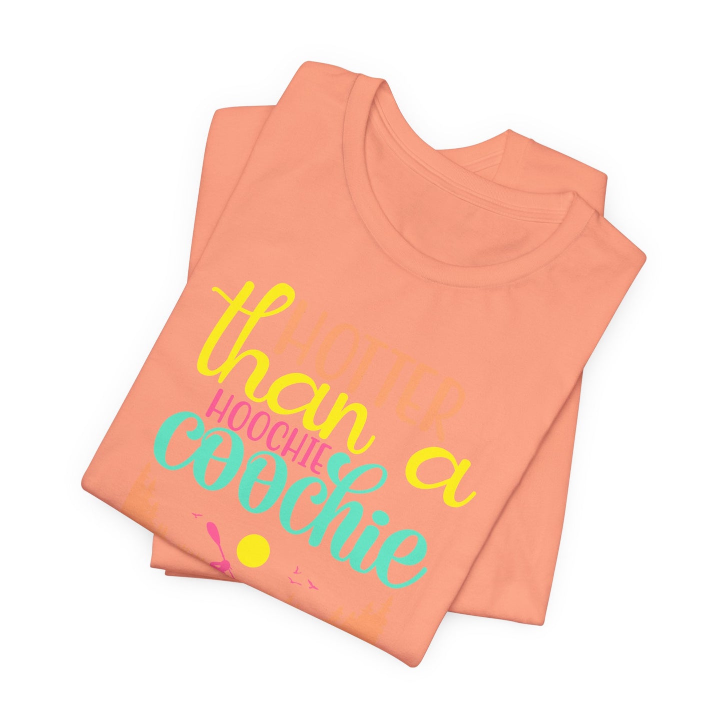 Hotter Than A Hoochie Coochie— celebrate summer Graphic Tee