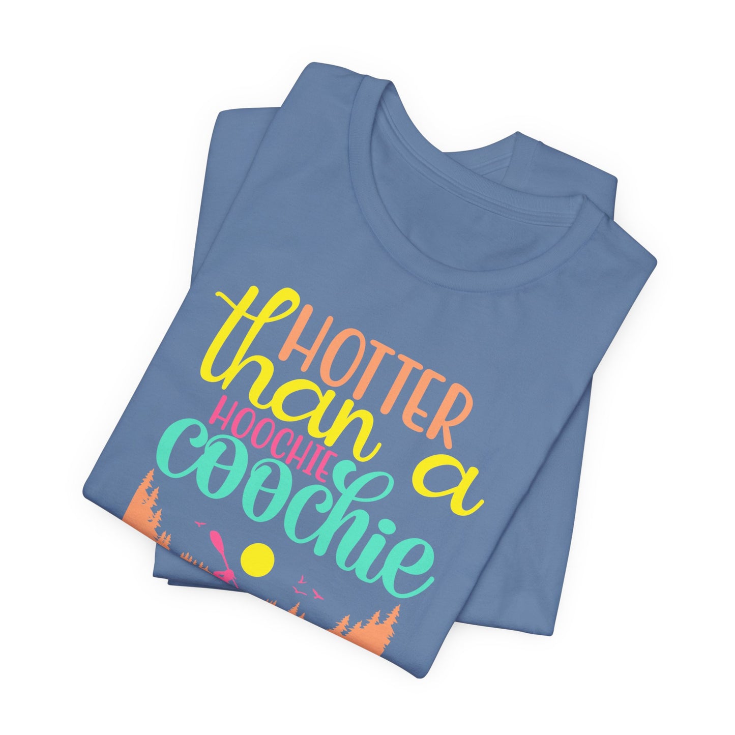 Hotter Than A Hoochie Coochie— celebrate summer Graphic Tee