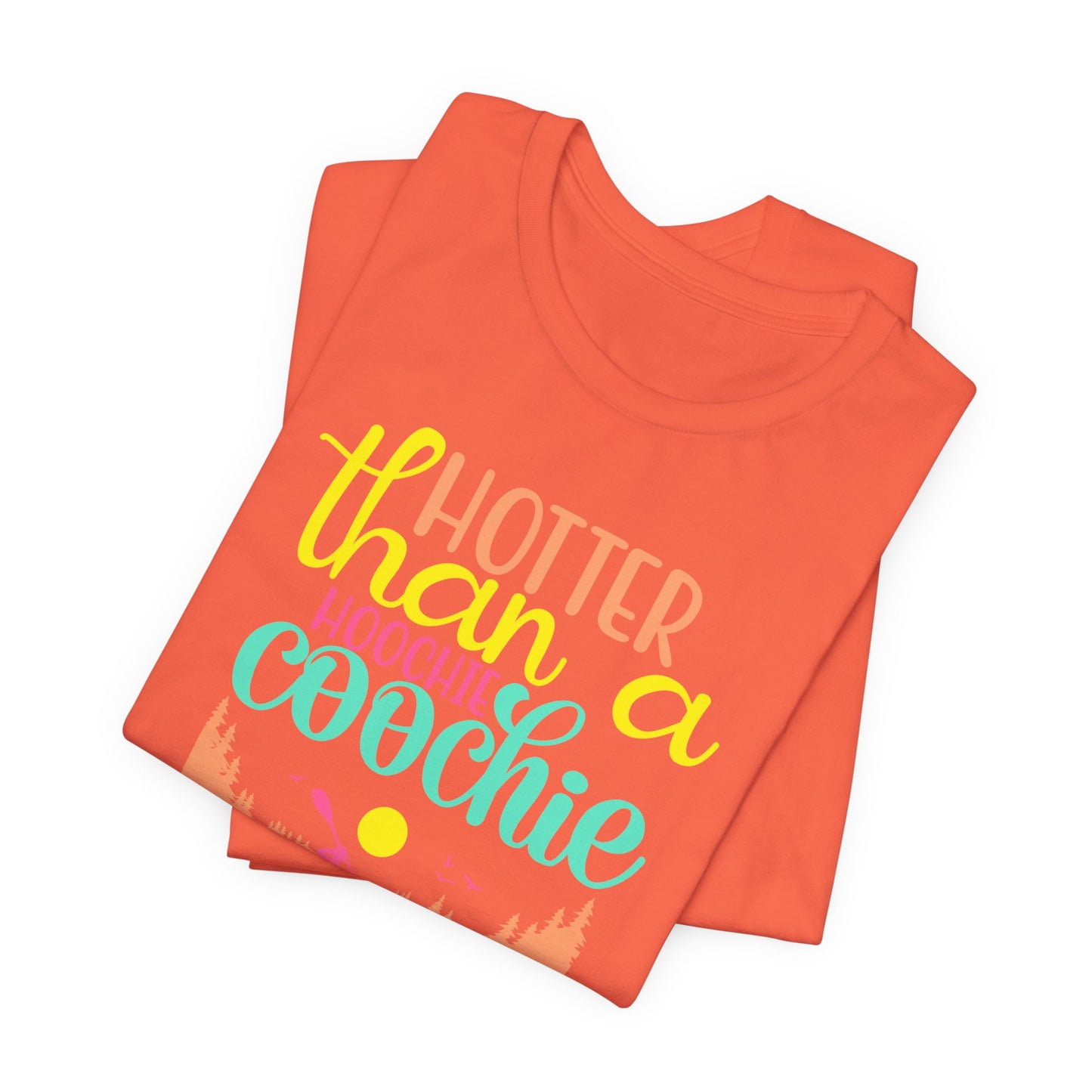 Hotter Than A Hoochie Coochie— celebrate summer Graphic Tee